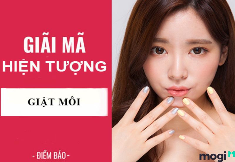 Giật môi nam đánh con gì theo quan niệm dân gian? Tổng hợp số đẹp tài lộc